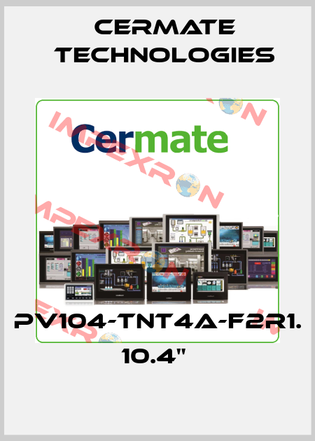 pv104-tnt4a-f2r1. 10.4"  Cermate Technologies