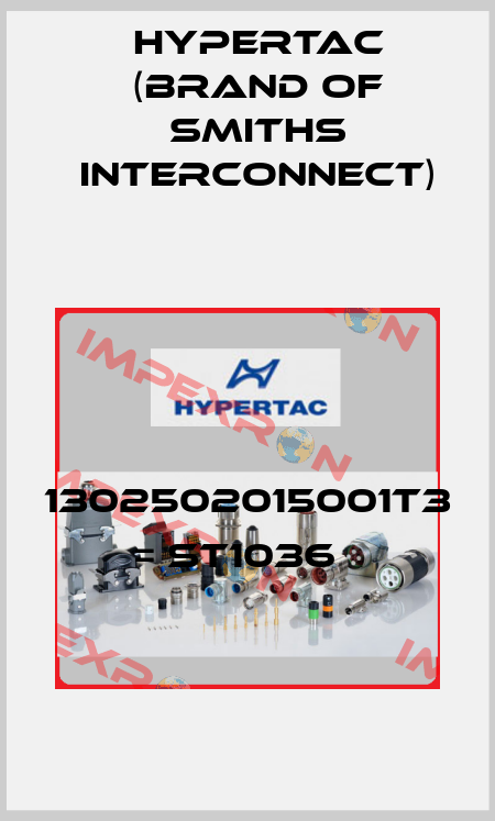1302502015001T3 = ST1036   Hypertac (brand of Smiths Interconnect)