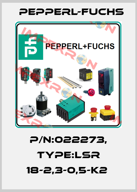 P/N:022273, Type:LSR 18-2,3-0,5-K2  Pepperl-Fuchs