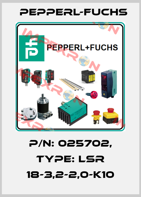 p/n: 025702, Type: LSR 18-3,2-2,0-K10 Pepperl-Fuchs