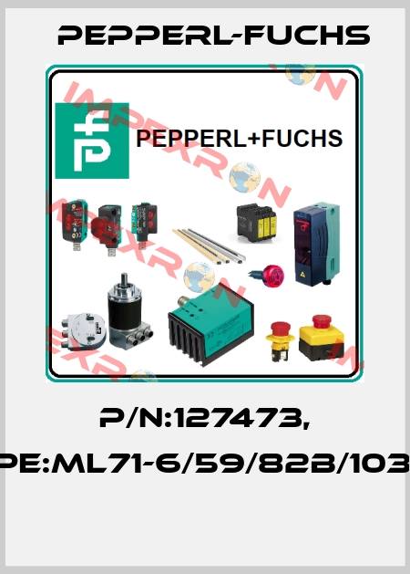 P/N:127473, Type:ML71-6/59/82b/103/115  Pepperl-Fuchs