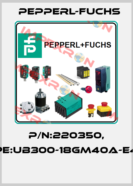 P/N:220350, Type:UB300-18GM40A-E4-V1  Pepperl-Fuchs