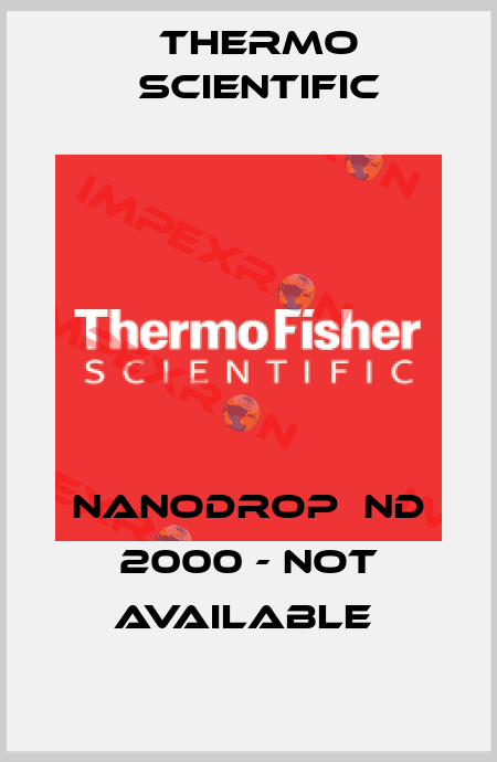 NanoDrop  ND 2000 - not available  Thermo Scientific