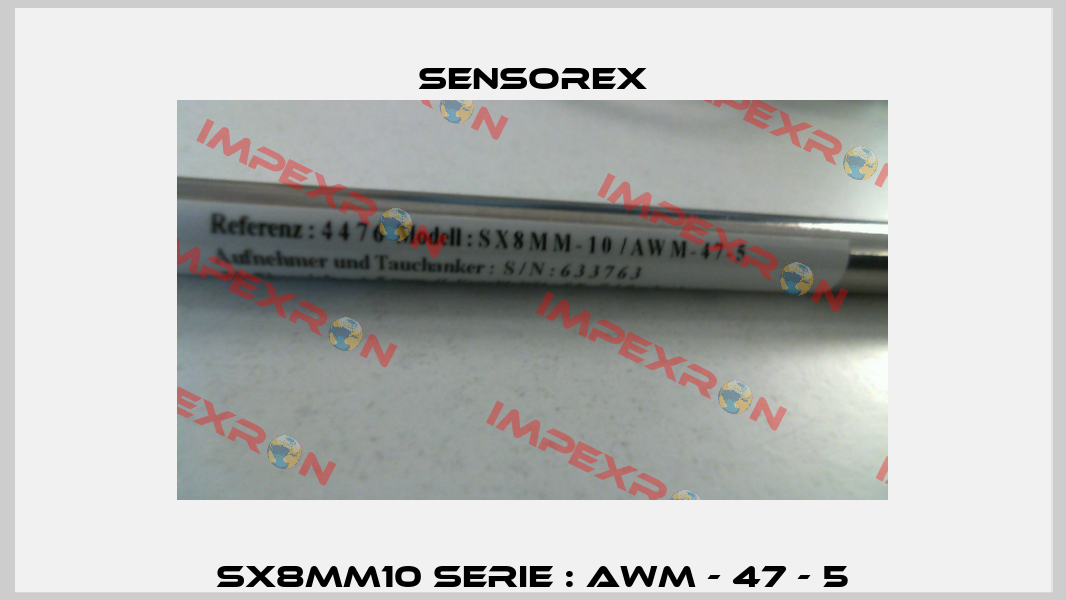SX8MM10 Serie : AWM - 47 - 5 Sensorex